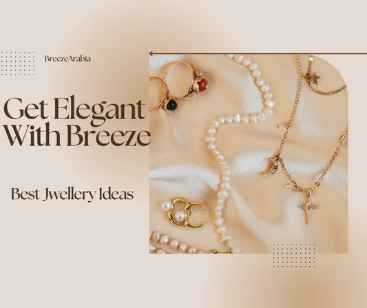 10 Best Jewellery Items for Women to Carry on Events and Occasions - Breeze Arabia